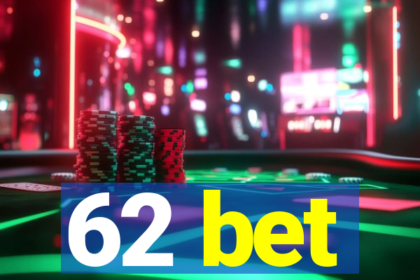 62 bet